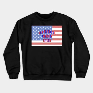 UNREPRESENTED AMERICAN CITIZEN Crewneck Sweatshirt